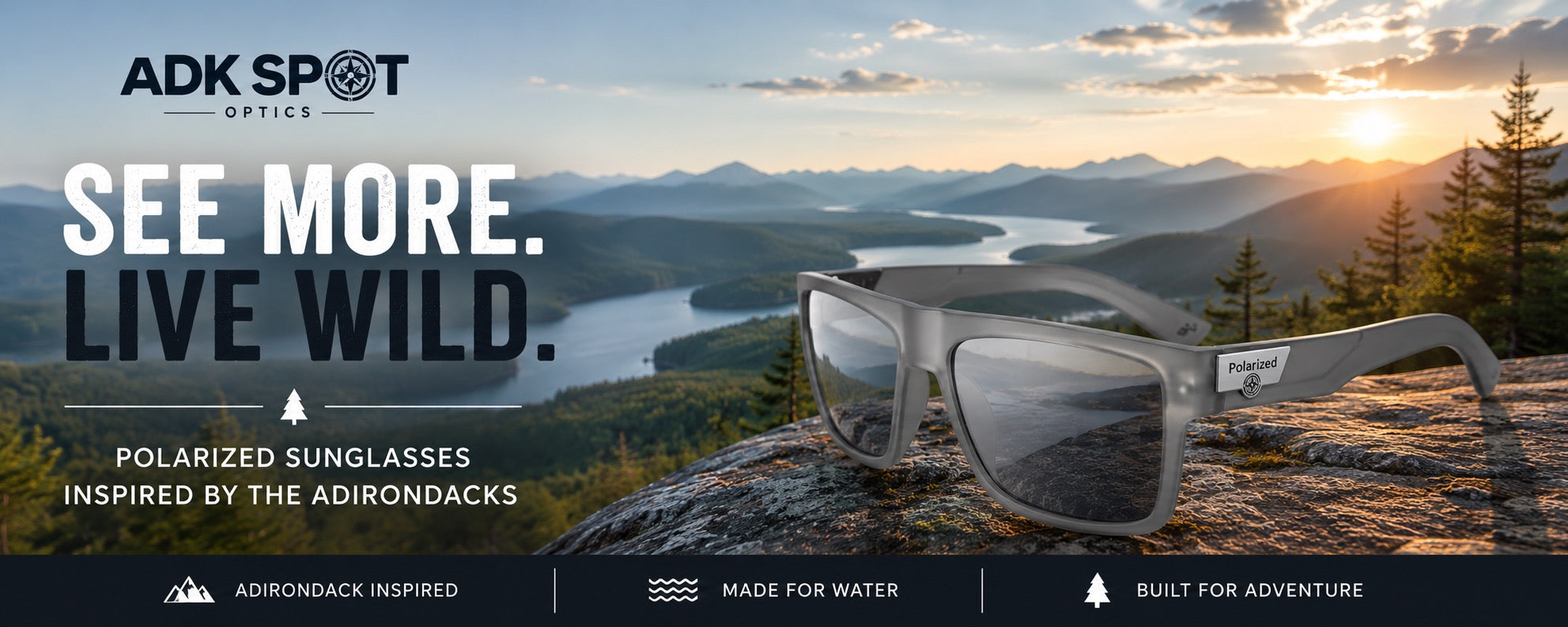 See More. Live Wild. Polarized Sunglasses Inspired by the Adirondacks.